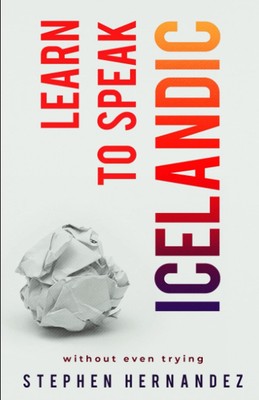 Learn to Speak Icelandic: without even trying (Learn to speak a language (wi...