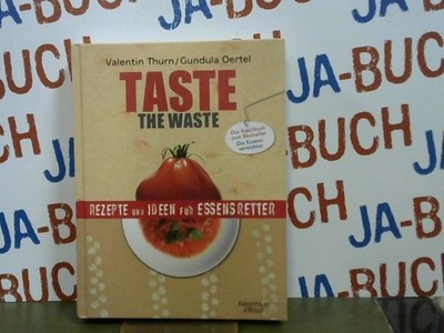 Taste the Waste : Rezepte und Ideen für Essensretter das Kochbuch zum Bestseller
