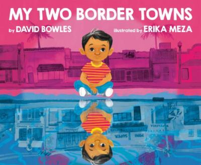 My Two Border Towns - 0593111044, David Bowles, hardcover, new