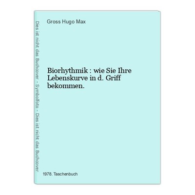 Biorhythmik : wie Sie Ihre Lebenskurve in d. Griff bekommen. Hugo Max, Gross: