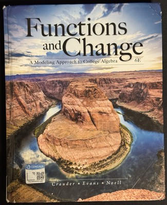 Functions and Change: A Modeling Approach to College Algebra 6th Edition 6E