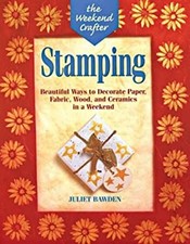 Stamping : Beautiful Ways to Decorate Paper, Fabric, Wood and Cer