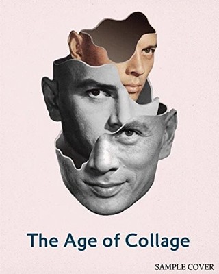 THE AGE OF COLLAGE: CONTEMPORARY COLLAGE IN MODERN ART By D. Busch & R. Klanten