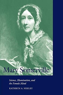 Cambridge Science Biographies Ser.: Mary Somerville : Science, Illumination, ...