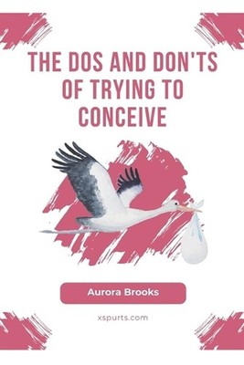 The Dos and Don'ts of Trying to Conceive by Aurora Brooks Paperback Book