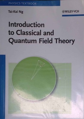 Introduction to Classical and Quantum Field Theory. Ng, Tai-Kai: