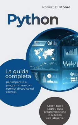 Python: La guida completa per imparare a programmare con esempi di codice ed ese