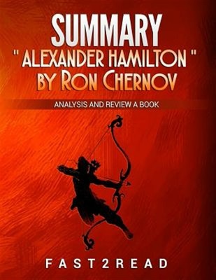 Summary of Alexander Hamilton : Analysis and Review a Book ...