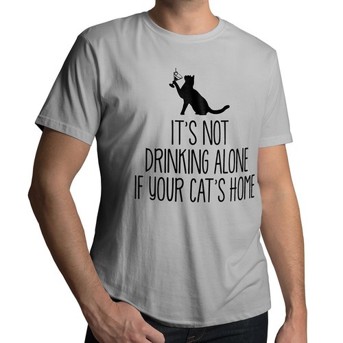 It's Not Drinking Alone If Your Cat's Home T-Shirt Funny Cat Lover Tee Sarcastic - Picture 22 of 25