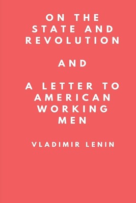 On The State and Revolution A Letter to American Working Men: Selected... 