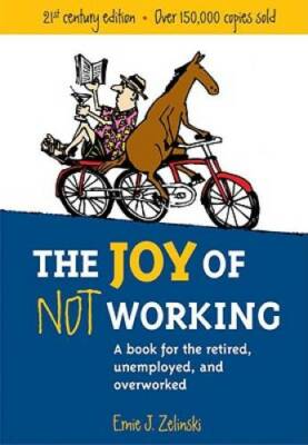 The Joy of Not Working: A Book for the Retired, Unemployed and Overw - VERY GOOD
