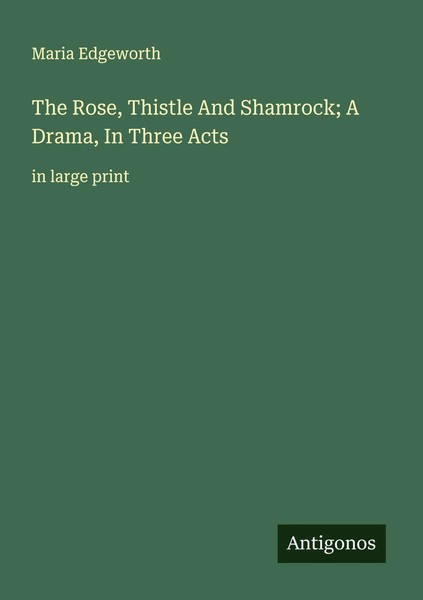 Maria Edgeworth | The Rose, Thistle And Shamrock; A Drama, In Three Acts | Buch-image
