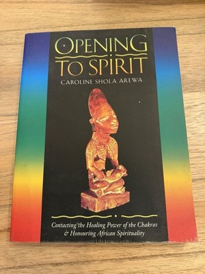Opening To Spirit Caroline Shola Arewa Chakras African Spirituality PB