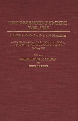Dependent Empire, 1900-1948 : Colonies, Protectorates, Mandates Select Documents