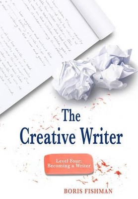 The Creative Writer, Level Four: Becoming A Writer by Boris Fishman (English) Pa
