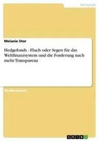 Melanie Stor | Hedgefonds - Fluch Oder Segen FüR Das Weltfinanzsystem Und Die...