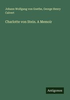 Charlotte Von Stein. A Memoir Johann Wolfgang Von Goethe (U. A.) Taschenbuch