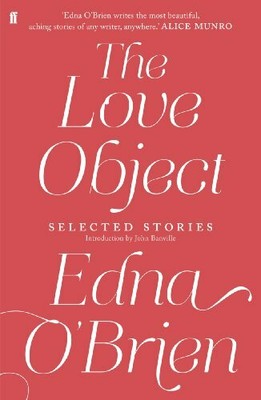 The Love Object: Selected Stories of Edna O'Brien by O'Brien, Edna 0571282954
