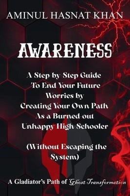 Awareness: A Step-by-Step Guide to End Your Future Worries by Creating Your Own 