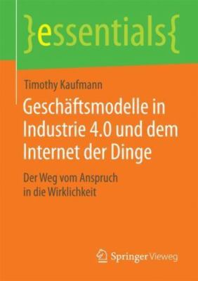 Geschäftsmodelle in Industrie 4.0 Und Dem Internet Der Dinge: Der Weg Vom...