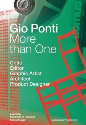Gio Ponti. More than One Critic, Editor, Graphic Artist, Architect, Product Desi