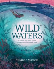 Wild Waters : A Wildlife and Water Lover's Companion to the Aquat