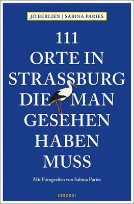 111 Orte in Straßburg, die man gesehen haben muss | Reiseführer | Jo Berlien