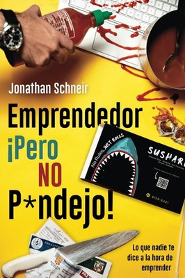Emprendedor ¡Pero NO P*ndejo!: Lo que nadie te dice a la hora de emprender (Span