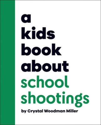 Kids Book About School Shootings, A by Crystal Woodman Miller [Hardback]