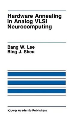 Hardware Annealing in Analog VLSI Neurocomputing by Bank W Lee: New