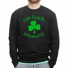Go Luck Yourself Irish St Patrick Leprechaun Shamrock Sweatshirt Hoodie Shirt