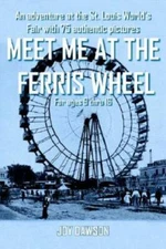Meet Me At The Ferris Wheel: An Adventure At The St  Louis World's Fair Wit...