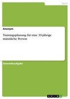 Trainingsplanung FüR Eine 39-JäHrige MäNnliche Person (Buch)