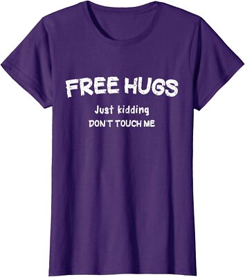 Free Hugs Just kidding Don't Touch Me Sarcastic Ladies' Crewneck T-Shirt