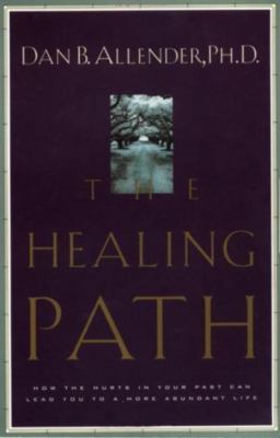 The Healing Path: How the Hurts in Your Past Can Lead You to a More Abundant...