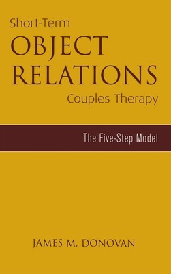 Short-Term Object Relations Couples Therapy: The Five-Step Model (Marriage a...