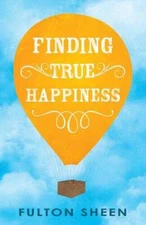 Finding True Happiness - Paperback By Fulton Sheen - VERY GOOD