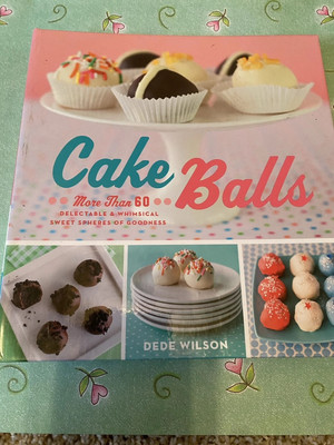 Cake Balls : More Than 60 Delectable, Sweet Spheres By Dede Wilson    NEW!