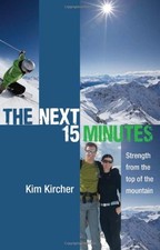 THE NEXT 15 MINUTES: STRENGTH FROM THE TOP OF THE MOUNTAIN By Kim Kircher *VG+*