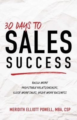 30 Days to Sales Success : Build More Profitable Relationships, C