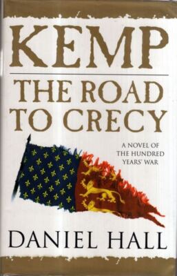 Kemp: The Road to Crecy : A Novel of the Hundred Years War : Daniel Hall