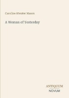 A Woman Of Yesterday Caroline Atwater Mason