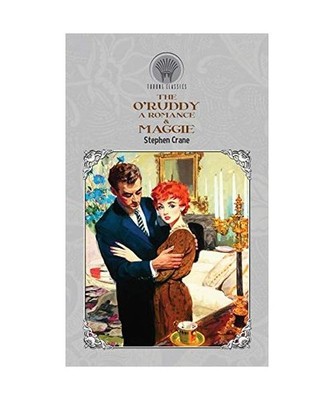 The O'Ruddy: A Romance & Maggie, Stephen Crane