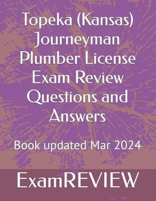 Topeka (Kansas) Journeyman Plumber License Exam Review Questions and Answers by 