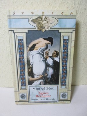 Agnes Bernauer - Hetäre, Hexe, Herzogin - Roman Storica Weltbild-Sammleredition