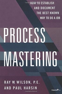 Process Mastering: How to Establish and Document the Best Known 