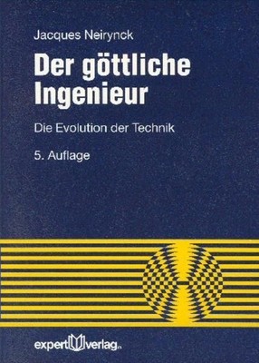 Der göttliche Ingenieur: Die Evolution der Technik (Reihe Technik) Neirynck, Jac