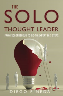 The Solo Thought Leader: From Solopreneur to Go-To Expe - Paperback NEW Pineda,