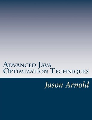 Advanced Java Optimization Techniques - paperback Arnold, Jason