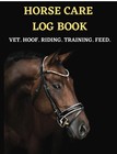 Horse Health Record Book & Horse Training Journal: Horse Health Care Log.